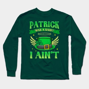 St Patrick Was A Saint I Ain't Funny Irish Quotes Humor Long Sleeve T-Shirt